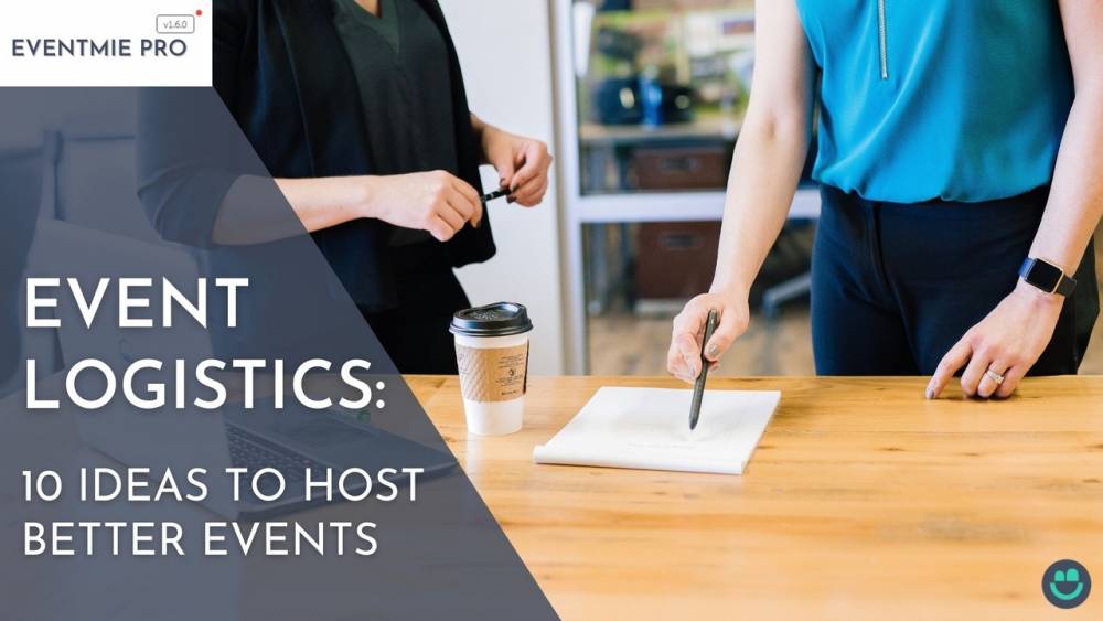 Event Logistics: 10 Ideas to Host Better Events