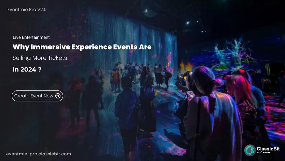 Why Immersive Experience Events Are Selling More Tickets in 2024? | Classiebit Software