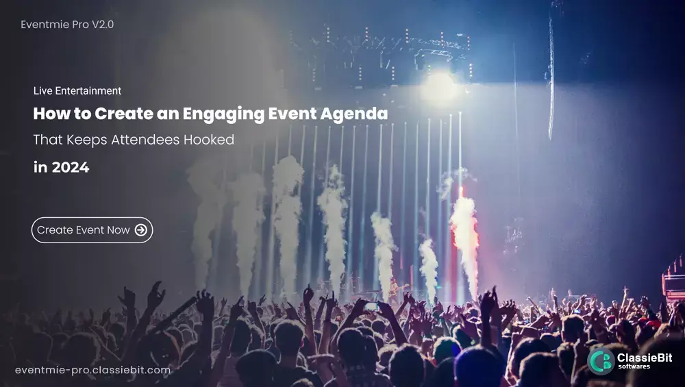 How to Create an Engaging Event Agenda That Keeps Attendees Hooked in 2024 | Classiebit Software