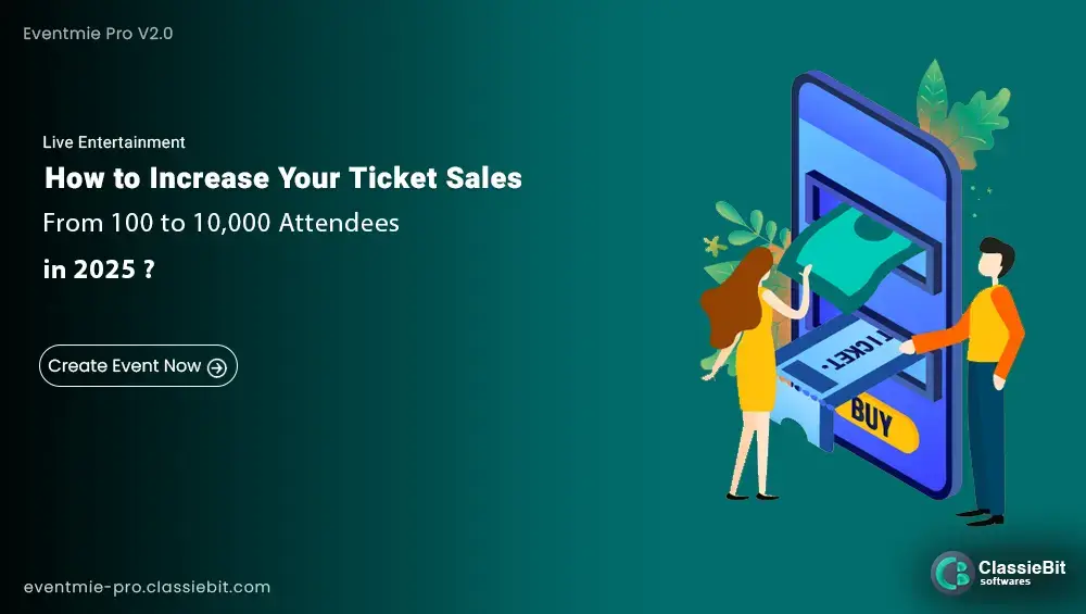 How to Increase Your Ticket Sales From 100 to 10,000 Attendees in 2025? | Classiebit Software