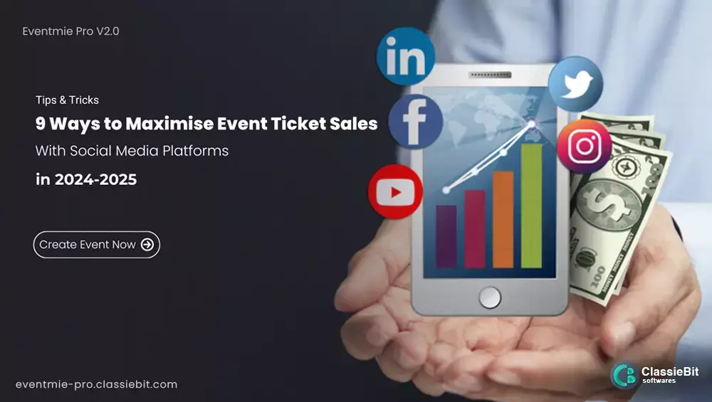 9 Ways to Maximise Event Ticket Sales With Social Media Platforms in 2024-2025 | Classiebit Software
